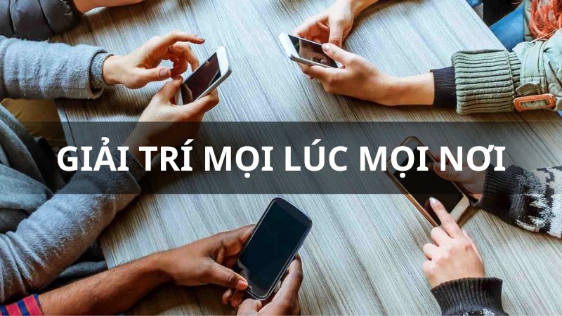 Giải trí mọi lúc mọi nơi