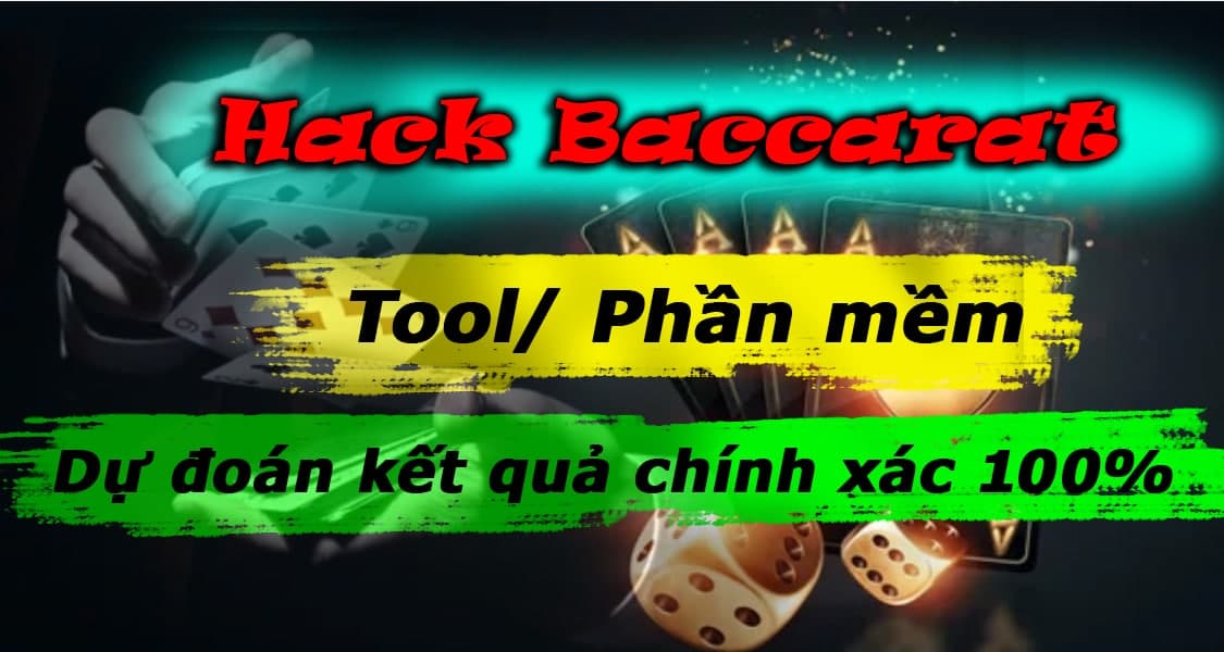 Tổng hợp tool hack Baccarat tốt nhất hiện nay